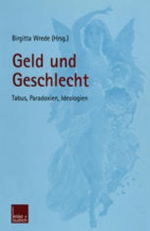 Geld und Geschlecht: Tabus, Paradoxien, Ideologien