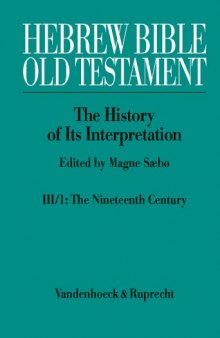Hebrew Bible / Old Testament: The History of Its Interpretation, Vol. III: From Modernism to Post-Modernism: 19th and 20th Centuries, Part 1: The Nineteenth Century - A Century of Modernism and Historicism