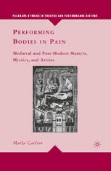 Performing Bodies in Pain: Medieval and Post-Modern Martyrs, Mystics, and Artists