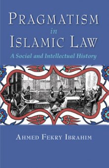 Pragmatism in Islamic Law. A Social and Intellectual History