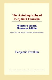 The Autobiography of Benjamin Franklin (Webster's French Thesaurus Edition)