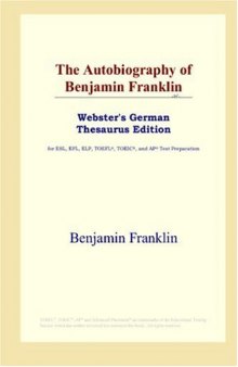 The Autobiography of Benjamin Franklin (Webster's German Thesaurus Edition)