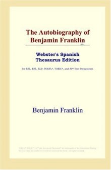 The Autobiography of Benjamin Franklin (Webster's Spanish Thesaurus Edition)