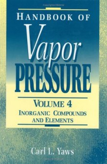 Handbook of Vapor Pressure: Volume 4:: Inorganic Compounds and Elements (Library of Physico-Chemical Property Data)