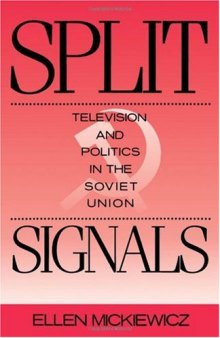 Split Signals: Television and Politics in the Soviet Union (Communication & Society)