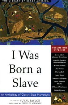 I Was Born a Slave: An Anthology of Classic Slave Narratives, Volume 1: 1772-1849