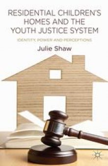 Residential Children’s Homes and the Youth Justice System: Identity, Power and Perceptions