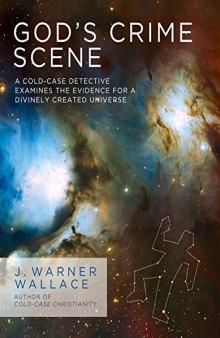 God’s Crime Scene: A Cold-Case Detective Examines the Evidence for a Divinely Created Universe