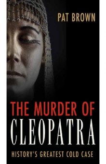 The Murder of Cleopatra  History's Greatest Cold Case