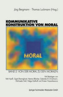 Kommunikative Konstruktion von Moral: Band 2: Von der Moral zu den Moralen