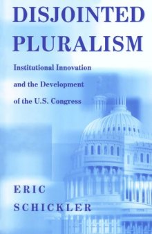 Disjointed Pluralism: Institutional Innovation and the Development of the U.S. Congress