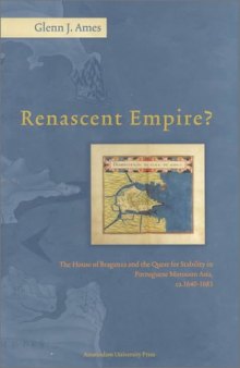 Renascent empire?: the House of Braganza and the quest for stability in Portuguese monsoon Asia c.1640-1683