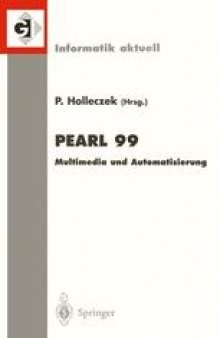 Pearl 99: Multimedia und Automatisierung Workshop über Realzeitsysteme Fachtagung der GI-Fachgruppe 4.4.2 Echtzeitprogrammierung, PEARL Boppard, 25./26. November 1999