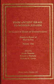From Ancient Israel to Modern Judaism: Intellect in Quest of Understanding, Volume I: Essays in Honor of Marvin Fox