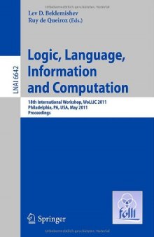 Logic, Language, Information and Computation: 18th International Workshop, WoLLIC 2011, Philadelphia, PA, USA. Proceedings