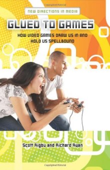 Glued to Games: How Video Games Draw Us In and Hold Us Spellbound (New Directions in Media)