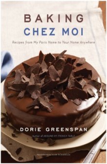 Baking Chez Moi  Recipes from My Paris Home to Your Home Anywhere