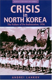 Crisis in North Korea: The Failure of De-Stalinization, 1956 (Hawai'i Studies on Korea)