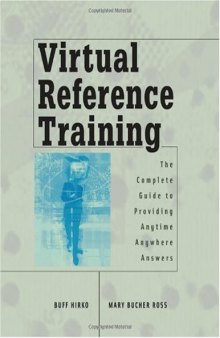 Virtual Reference Training: The Complete Guide to Providing Anytime, Anywhere Answers