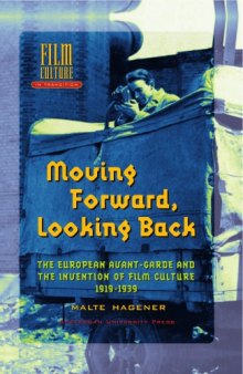 Moving Forward, Looking Back: The European Avant-Garde and the Invention of Film Culture, 1919-1939