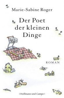 Der Poet der kleinen Dinge. Roman  