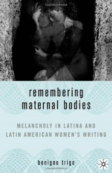 Remembering Maternal Bodies: Melancholy in Latina and Latin American Women's Writing (New Concepts in Latino American Cultures)