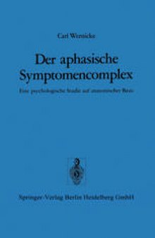 Der aphasische Symptomencomplex: Eine psychologische Studie auf anatomischer Basis