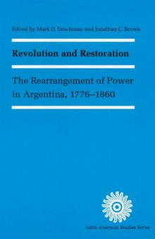 Revolution and Restoration: The Rearrangement of Power in Argentina, 1776-1860 (Latin American Studies)