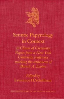 Semitic Papyrology in Context: A Climate of Creativity: Papers from a New York University Conference Marking the Retirement of Baruch A. Levine (Culture and History of the Ancient Near East)