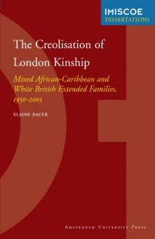 The Creolisation of London Kinship. Mixed African-Caribbean and White British Extended Families, 1950-2003