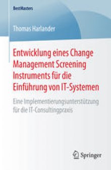 Entwicklung eines Change Management Screening Instruments für die Einführung von IT-Systemen: Eine Implementierungsunterstützung für die IT-Consultingpraxis