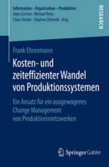 Kosten- und zeiteffizienter Wandel von Produktionssystemen: Ein Ansatz für ein ausgewogenes Change Management von Produktionsnetzwerken