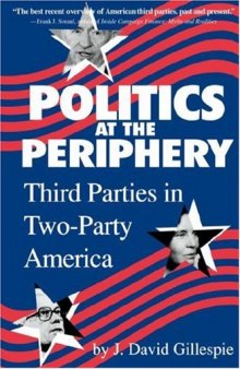 Politics at the periphery: third parties in two-party America