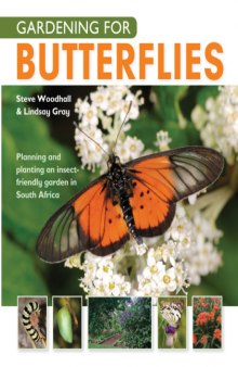 Gardening for butterflies : planning and planting an insect-friendly garden in South Africa