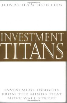 Investment Titans: Investment Insights from the Minds that Move Wall Street