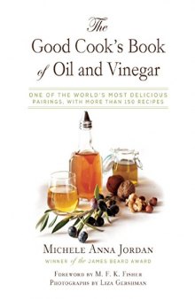 The good cook's book of oil & vinegar : one of the world's most delicious pairings, with more than 150 recipes