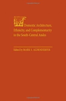 Domestic Architecture, Ethnicity, and Complementarity in the  South-Central Andes