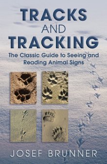 Tracks and tracking : the classic guide to seeing and reading animal signs