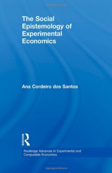 The Social Epistemology of Experimental Economics (Routledge Advances in Experimental and Computable Economics)