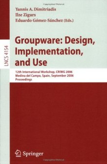 Groupware: Design, Implementation, and Use: 12th International Workshop, CRIWG 2006, Medina del Campo, Spain, September 17-21, 2006. Proceedings