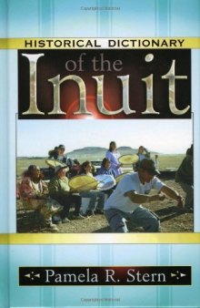 Historical Dictionary of the Inuit (Historical Dictionaries of People and Cultures)