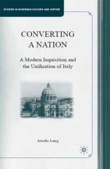 Converting a Nation: A Modern Inquisition and the Unification of Italy (Studies in European Culture and History)
