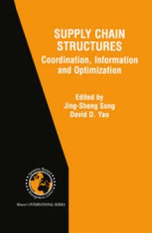 Supply Chain Structures: Coordination, Information and Optimization