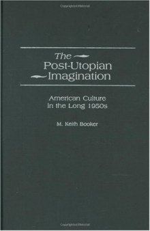 The Post-Utopian Imagination: American Culture in the Long 1950s