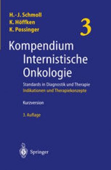 Kompendium Internistische Onkologie Standards in Diagnostik und Therapie: Teil 3: Indikationen und Therapiekonzepte (aus Teil 2)