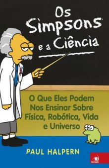 Os Simpsons e a Ciência - o que Eles Podem nos Ensinar Sobre Física, Robótica, Vida e Universo
