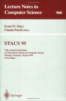 STACS 95: 12th Annual Symposium on Theoretical Aspects of Computer Science Munich, Germany, March 2–4, 1995 Proceedings