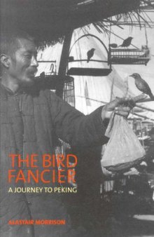 The Bird Fancier: a Journey to Peking: A Journey to Peking