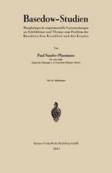 Basedow-Studien: Morphologisch-experimentelle Untersuchungen an Schilddrüse und Thymus zum Problem der Basedowschen Krankheit und des Kropfes