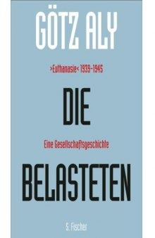Die Belasteten. ›Euthanasie‹ 1939–1945. Eine Gesellschaftsgeschichte